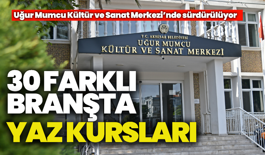 Akhisar Uğur Mumcu Kültür ve Sanat Merkezi’nde 30 branşta yaz kursları