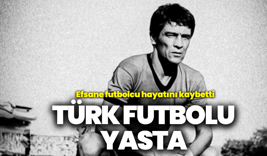 Türk futbolu üzgün: Efsane futbolcu hayatını kaybetti!