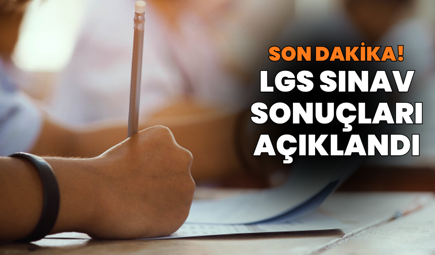 LGS sonuçları açıklandı!
