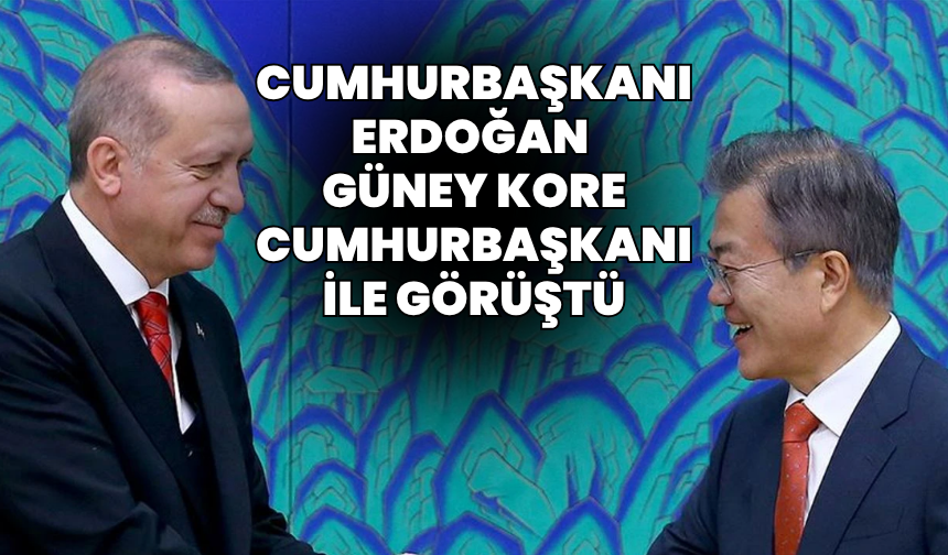 Cumhurbaşkanı Erdoğan Güney Kore Cumhurbaşkanı ile görüştü