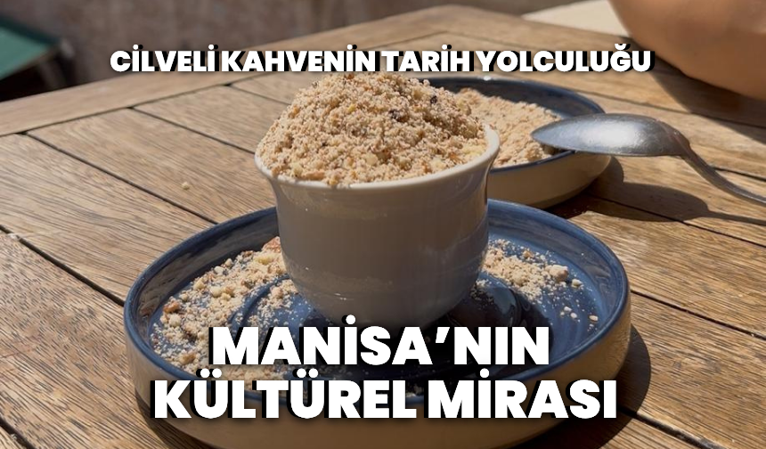 Manisa’nın kültürel mirası: Cilveli kahvenin tarih yolculuğu