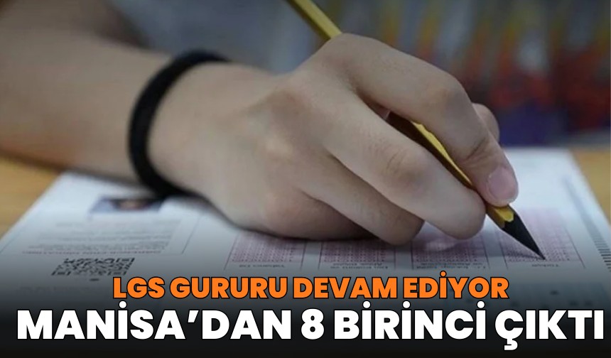 LGS gururu Manisa’da devam ediyor: 8 Türkiye birincisi çıktı!