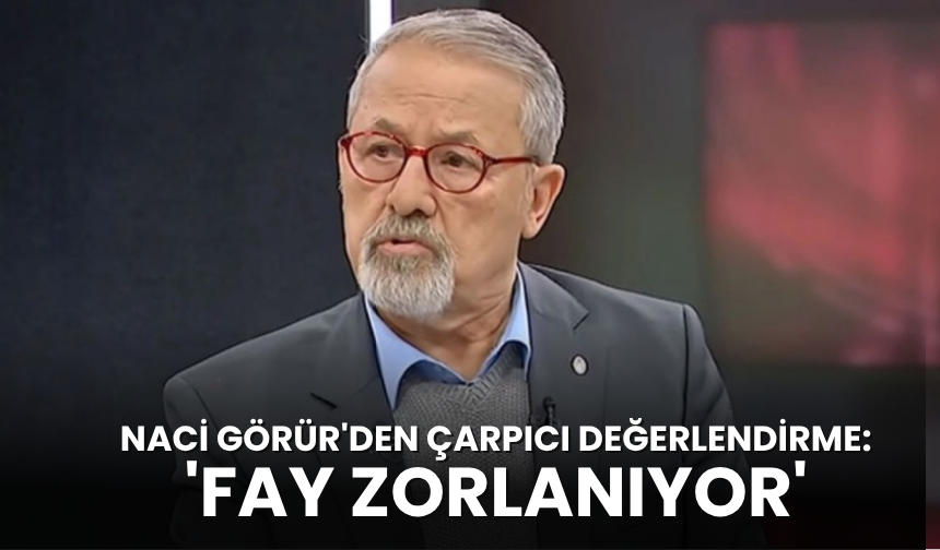 Naci Görür'den çarpıcı değerlendirme: 'Fay zorlanıyor'