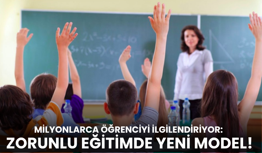 Zorunlu eğitimde yeni modele geçiliyor!