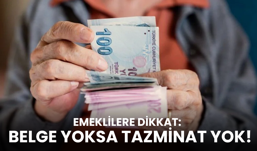 Emeklilere dikkat: O belge olmadan tazminat alınamıyor!