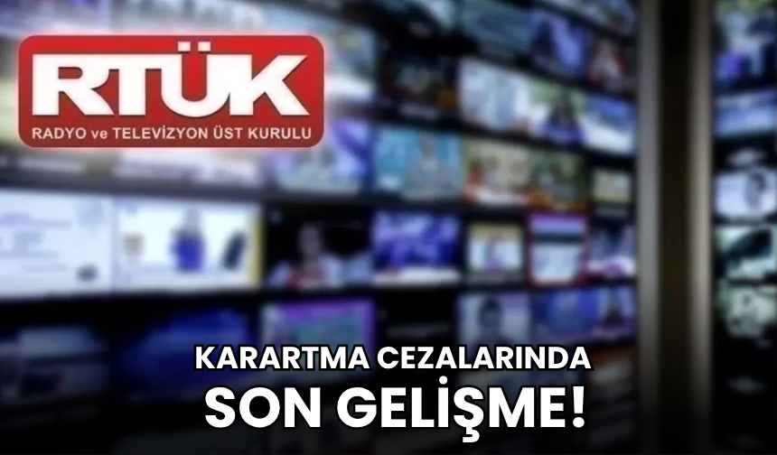 RTÜK tarafından verilen karatma cezalarında son gelişme!