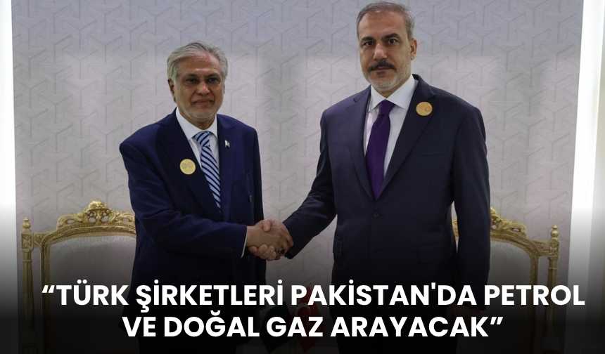 Türk şirketleri Pakistan'da petrol ve doğal gaz arayacak