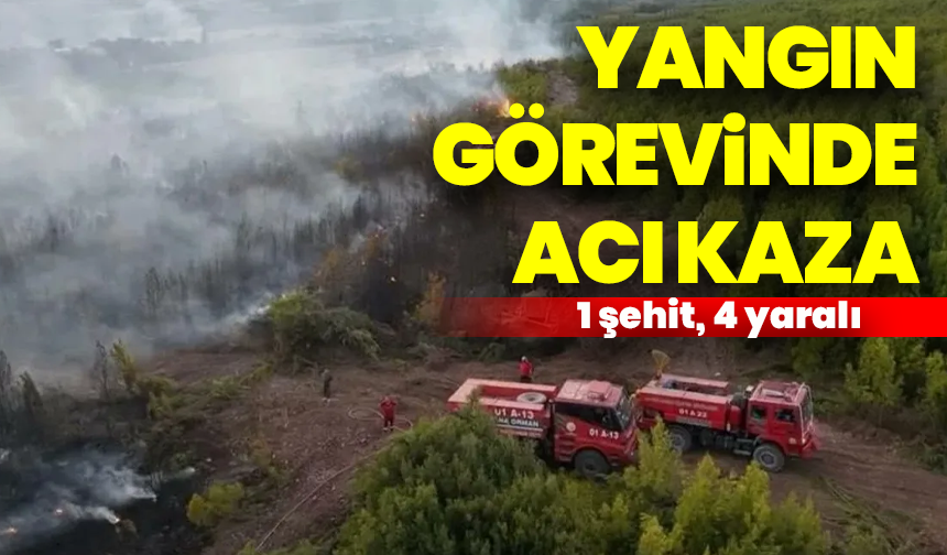 Yangın görevinde acı kaza:1 şehit, 4 yaralı