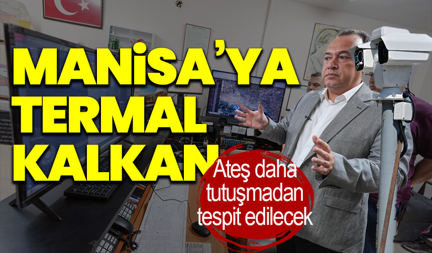 Manisa’da yangınlara termal kamera çözümü