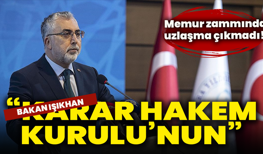 Memur zammında uzlaşma çıkmadı! Bakan Işıkhan: “Karar Hakem Kurulu’nun”