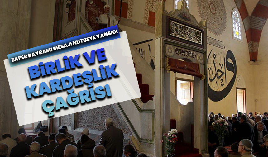 Zafer Bayramı mesajı hutbeye yansıdı: Birlik ve kardeşlik çağrısı