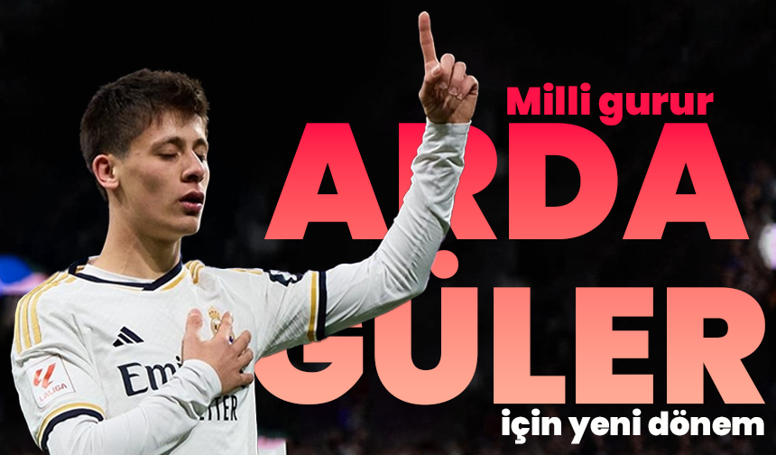 Milli gurur Arda Güler için yeni dönem