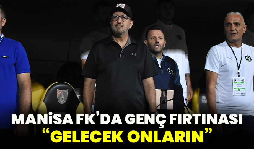 Manisa FK’da genç fırtınası “Gelecek onların”