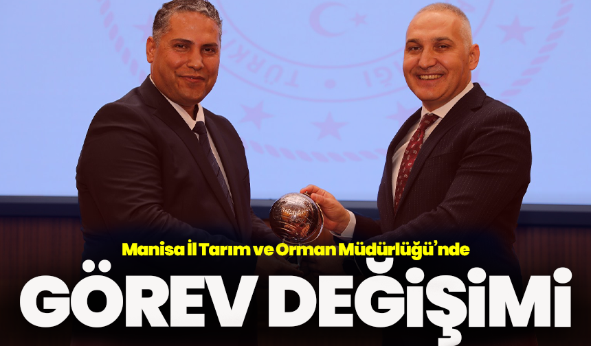 Manisa tarımında görev değişimi: Mehmet Karayılan göreve başladı