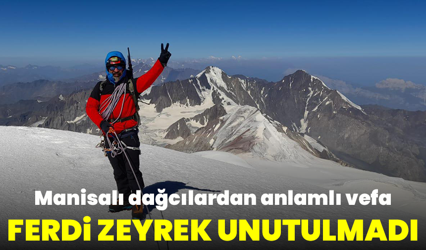 Manisalı dağcılardan anlamlı vefa: Ferdi Zeyrek unutulmadı