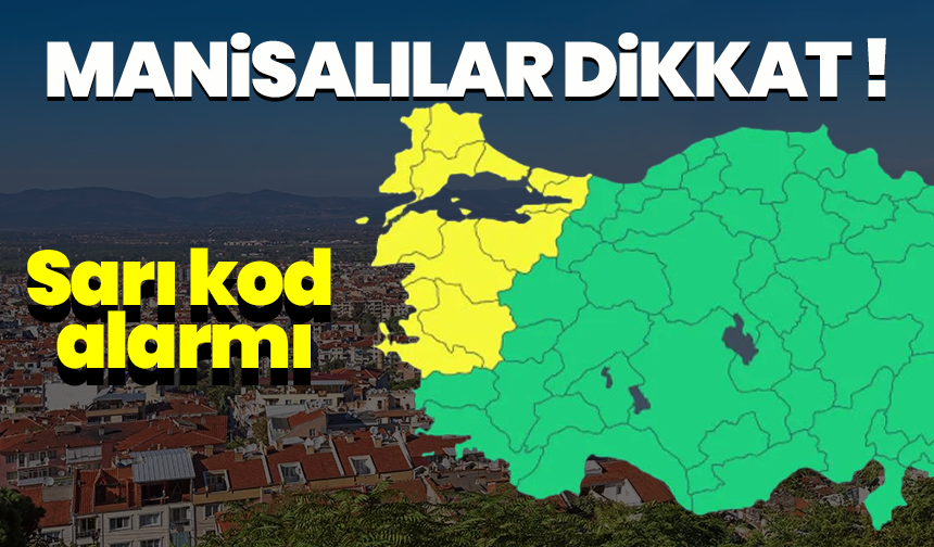 Manisalılar, bu haberi mutlaka okuyun: Sarı kod alarmı verildi!
