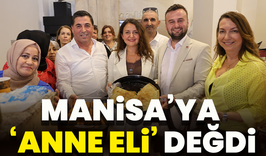 Manisa’ya ‘Anne Eli’ değdi