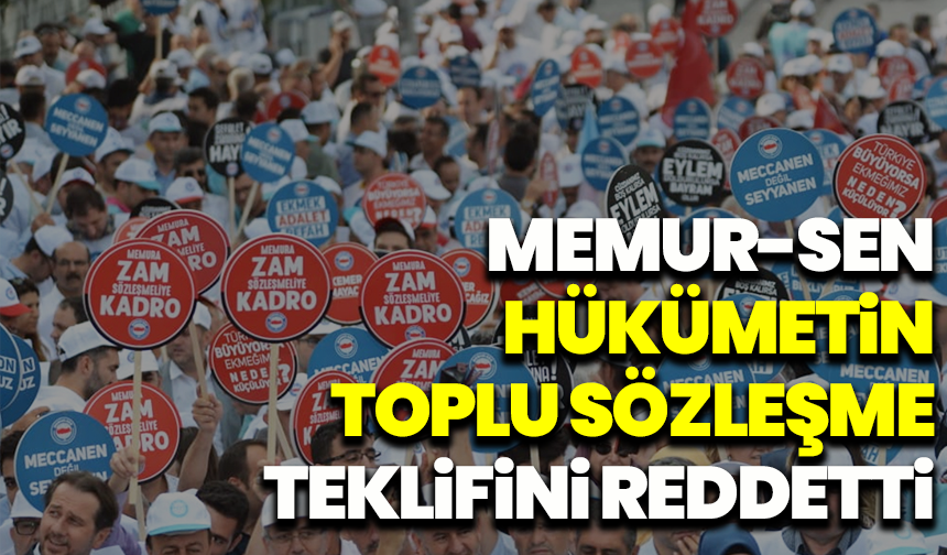 Memur-Sen, hükümetin toplu sözleşme teklifini reddetti