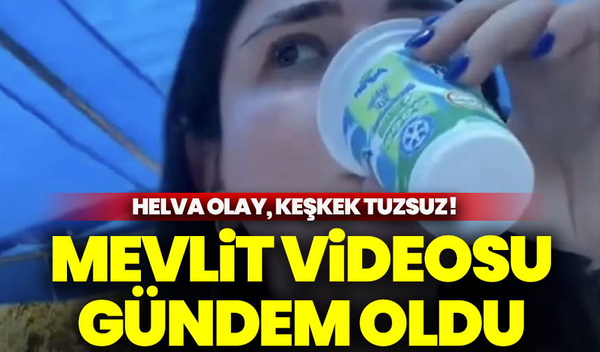 Helva olay, keşkek tuzsuz! Mevlit videosu gündem oldu