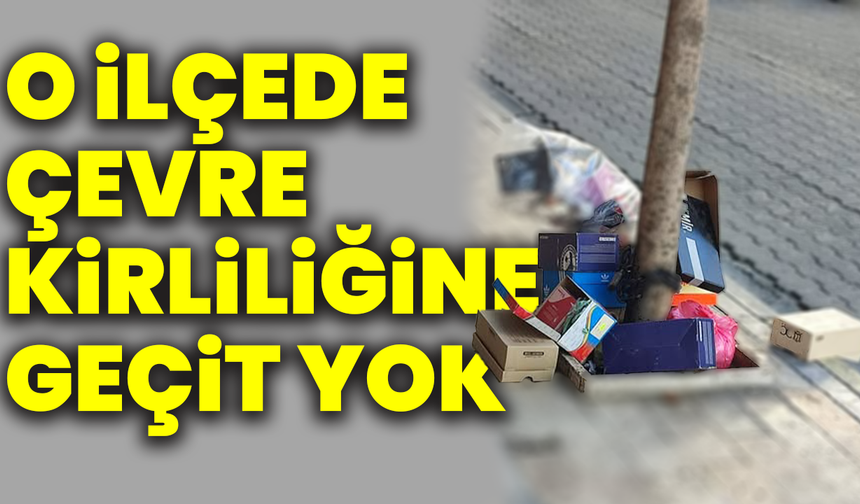O ilçede çevre kirliliğine geçit yok