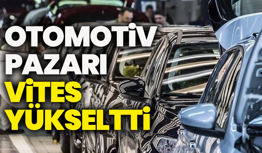 Otomobil pazarı vites yükseltti