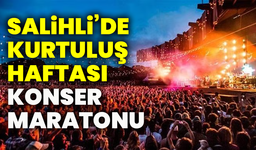Salihli’de kurtuluş haftası konser maratonu