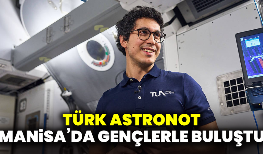 Türk astronot Manisa’da gençlerle buluştu