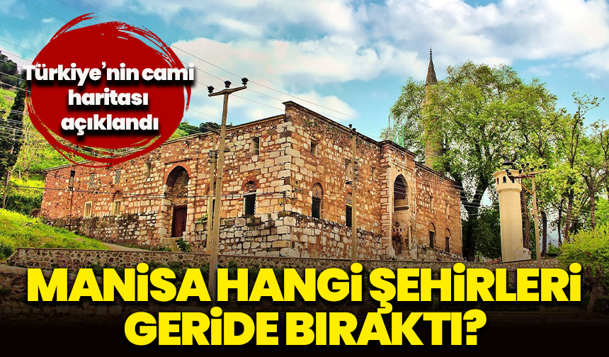 Türkiye’nin cami haritası açıklandı! Manisa, hangi şehirleri geride bıraktı?