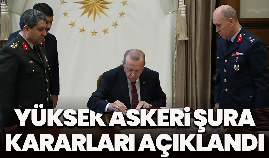 Yüksek Askeri Şura kararları açıklandı