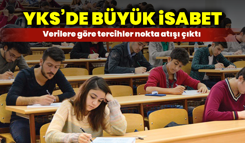 YKS’de büyük isabet: Verilere göre tercihler nokta atışı çıktı