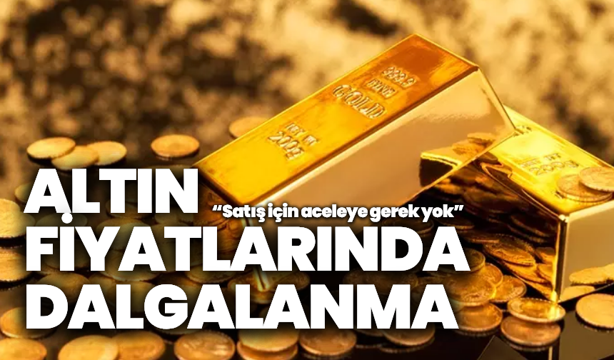 Altın fiyatlarında dalgalanma sürüyor, İslam Memiş uyardı: “Satış için aceleye gerek yok”