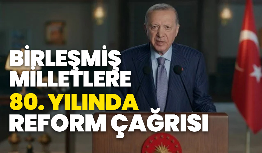 Cumhurbaşkanı Erdoğan’dan BM’ye 80. yılda reform çağrısı