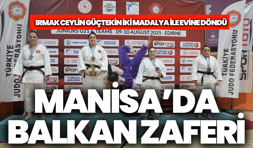 Manisa’da Balkan zaferi: İki madalyayla döndü!