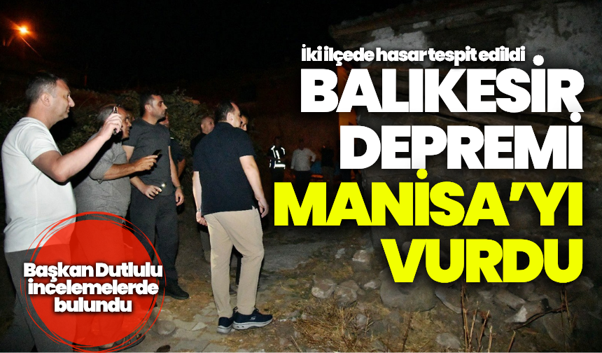 Balıkesir Depremi Manisa’yı vurdu: İki ilçede hasar var