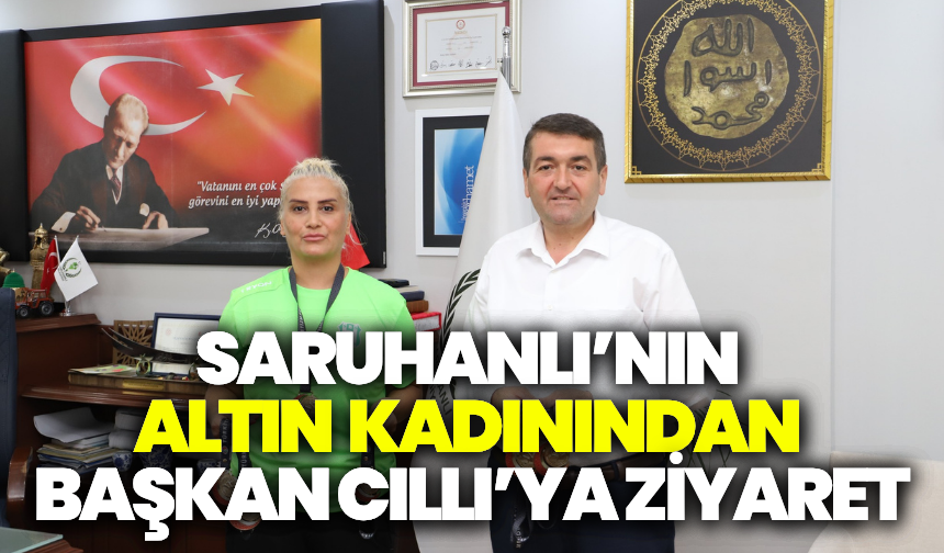 Saruhanlı’nın altın kadınından Başkan Cıllı’ya ziyaret