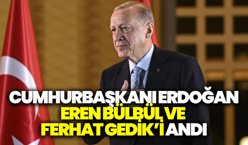 Cumhurbaşkanı Erdoğan, Eren Bülbül ve Ferhat Gedik’i şehadetlerinin 8. yılında andı