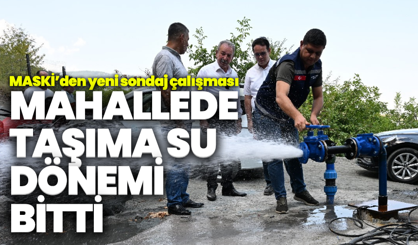 MASKİ’den büyük hamle: Mahallede taşıma su dönemi bitti