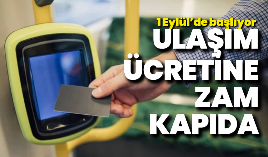 Ulaşım ücretlerine zam! 1 Eylül’de başlıyor