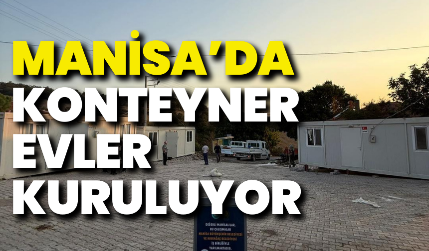 Manisa depremzedelerinin yanında: Konteyner evler kuruluyor