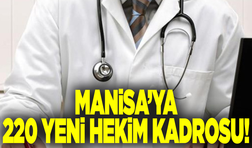 Manisa’ya 220 yeni hekim kadrosu!