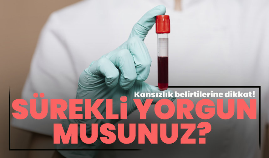 Sürekli yorgun musunuz? Kansızlık belirtilerine dikkat!
