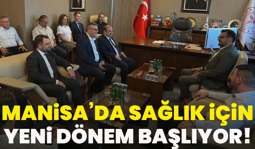 Manisa’da sağlık için yeni dönem başlıyor!