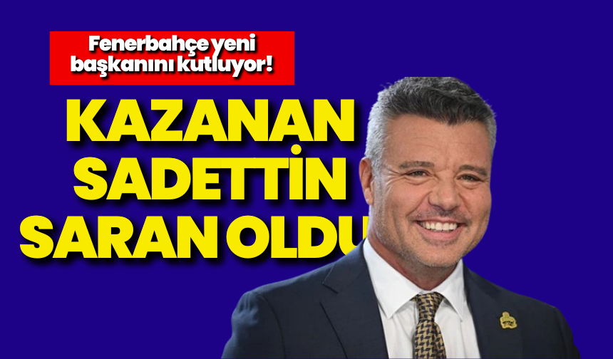 Fenerbahçe’nin yeni başkanı Sadettin Saran oldu