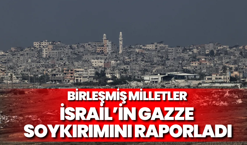 Birleşmiş Milletler İsrail’in Gazze soykırımını raporladı