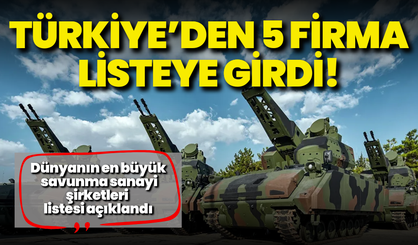Dünyanın en büyük savunma sanayi şirketleri listesi açıklandı: Türkiye’den 5 firma listeye girdi!
