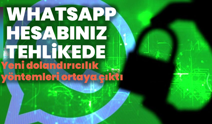 WhatsApp hesabınız tehlikede: Yeni dolandırıcılık yöntemleri ortaya çıktı