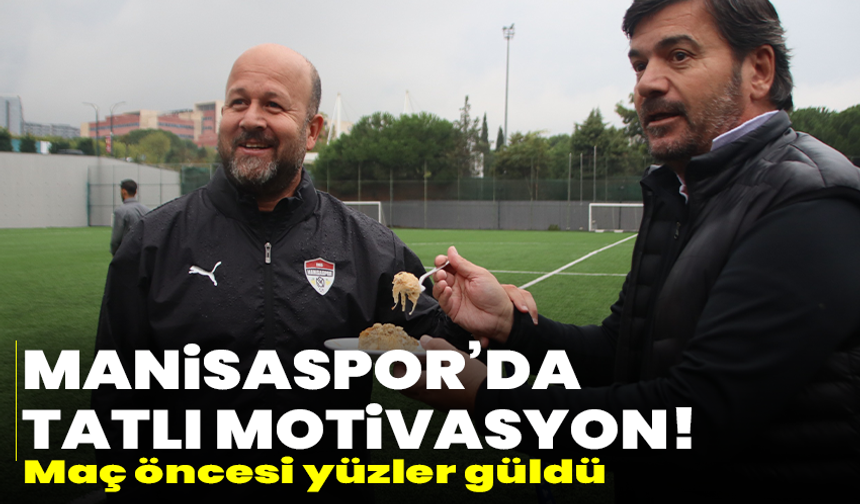 Manisaspor’da tatlı motivasyon! Maç öncesi yüzler güldü