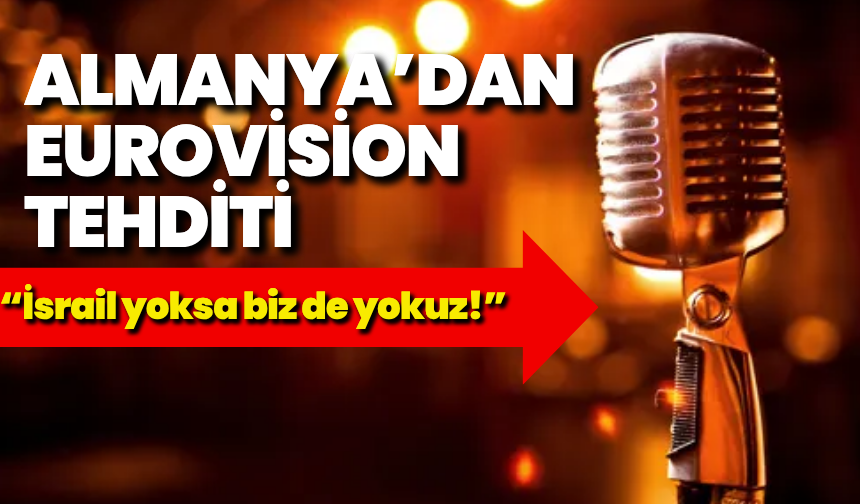 Almanya’dan Eurovision tehditi: “İsrail yoksa biz de yokuz!”