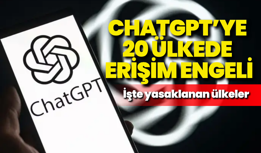 Chatgpt’ye 20 ülkede erişim engeli: İşte yasaklanan ülkeler