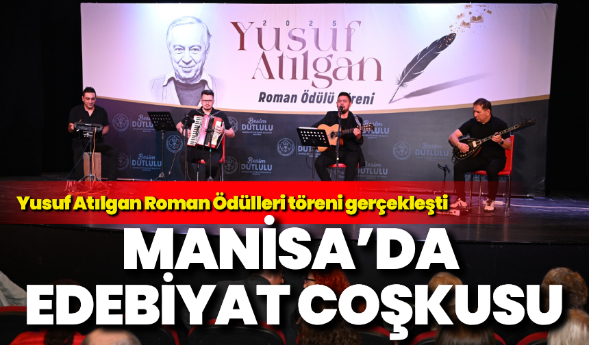 Manisa’da edebiyat coşkusu: Yusuf Atılgan Roman Ödülleri töreni gerçekleşti